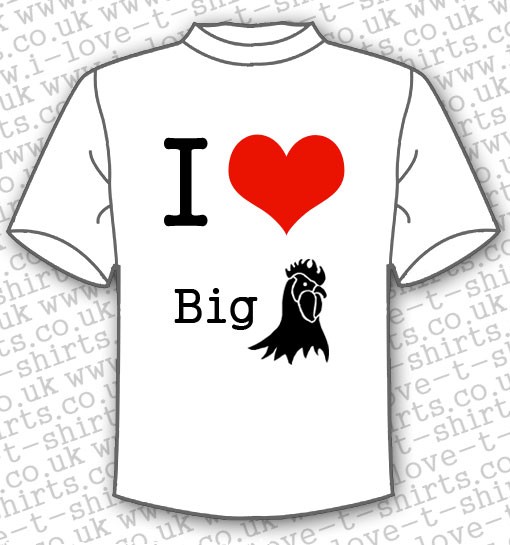 I Love Big Cock T Shirt I Love T Shirts